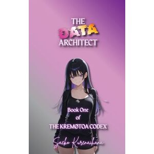 Kurenaihana, Saeko The Data Architect: Book One of The Kremøtoa Codex: 1 Kurenaihana, Saeko The Data Architect: Book One of The Kremøtoa Codex: 1