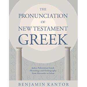 Kantor, Benjamin The Pronunciation of New Testament Greek: Judeo-Palestinian Greek Phonology and Orthography from Alexander to Islam (Eerdmans Language Resources (Elr)) Kantor, Benjamin The Pronunciation of New Testament Greek: Judeo-Palestinian Greek Phonology and Orthography from Alexander to Islam (Eerdmans Language Resources (Elr))