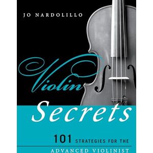 NARDOLILLO, JO Violin Secrets: 101 Strategies for the Advanced Violinist (Music Secrets for the Advanced Musician) NARDOLILLO, JO Violin Secrets: 101 Strategies for the Advanced Violinist (Music Secrets for the Advanced Musician)