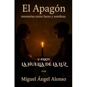 Alonso de Castro, Don Miguel Ángel EL APAGÓN: memorias entre luces y sombras: La huella de la luz Alonso de Castro, Don Miguel Ángel EL APAGÓN: memorias entre luces y sombras: La huella de la luz