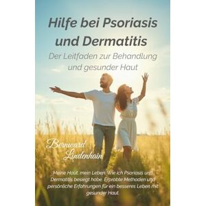 Lindenhain, Bernward Hilfe bei Psoriasis und Dermatitis: Ein Leitfaden für gesunde Haut und mehr Lebensfreude. Erprobte Methoden und persönliche Erfahrungen für ein besseres Leben mit gesunder Haut Lindenhain, Bernward Hilfe bei Psoriasis und Dermatitis: Ein Leitfaden für gesunde Haut und mehr Lebensfreude. Erprobte Methoden und persönliche Erfahrungen für ein besseres Leben mit gesunder Haut