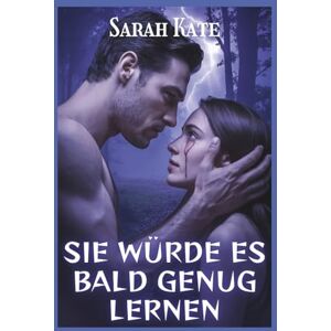 Sarah Kate Sie würde es bald genug lernen: Eine dunkle Mafia-Romanze mit leichten Reverse-Harem-Vibes ( BOOKS) Sarah Kate Sie würde es bald genug lernen: Eine dunkle Mafia-Romanze mit leichten Reverse-Harem-Vibes ( BOOKS)