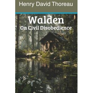 Thoreau, Henry David Walden on Civil Disobedience (Annotated) Thoreau, Henry David Walden on Civil Disobedience (Annotated)