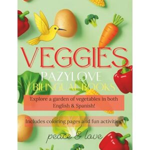 Love, Paz y Veggies PazyLove Bilingual Books: Explore a garden of vegetables in both English and Spanish! Includes coloring pages and fun activities! Love, Paz y Veggies PazyLove Bilingual Books: Explore a garden of vegetables in both English and Spanish! Includes coloring pages and fun activities!