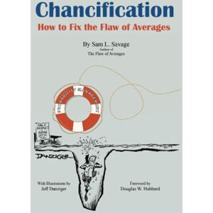 Savage, Dr. Sam L. Chancification: How to Fix the Flaw of Averages Savage, Dr. Sam L. Chancification: How to Fix the Flaw of Averages
