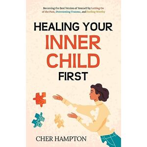 Hampton, Cher Healing Your Inner Child First Hampton, Cher Healing Your Inner Child First