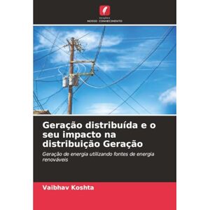 Koshta, Vaibhav Geração distribuída e o seu impacto na distribuição Geração: Geração de energia utilizando fontes de energia renováveis Koshta, Vaibhav Geração distribuída e o seu impacto na distribuição Geração: Geração de energia utilizando fontes de energia renováveis