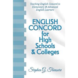 Treasure, Stephen G. ENGLISH CONCORD for High Schools & Colleges: Teaching English Concord to Elementary & Advanced English Learners (ENGLISH GRAMMAR SERIES) Treasure, Stephen G. ENGLISH CONCORD for High Schools & Colleges: Teaching English Concord to Elementary & Advanced English Learners (ENGLISH GRAMMAR SERIES)