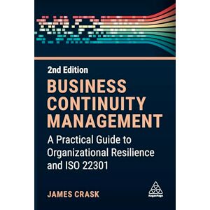 Crask, James Business Continuity Management: A Practical Guide to Organization Resilience and ISO 22301 Crask, James Business Continuity Management: A Practical Guide to Organization Resilience and ISO 22301