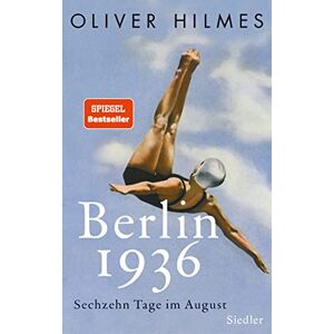 Hilmes, Oliver Berlin 1936: Sechzehn Tage im August Hilmes, Oliver Berlin 1936: Sechzehn Tage im August