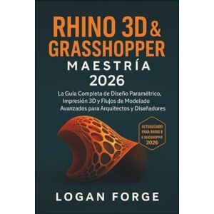 Rio Rhino 3D y Grasshopper Mastery 2026: La guía completa para el diseño paramétrico, la impresión 3D y los flujos de trabajo de modelado avanzado para ... (La serie completa de aprendizaje de CAD) Rio Rhino 3D y Grasshopper Mastery 2026: La guía completa para el diseño paramétrico, la impresión 3D y los flujos de trabajo de modelado avanzado para ... (La serie completa de aprendizaje de CAD)