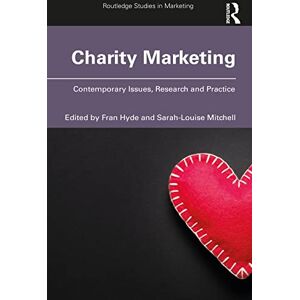 Charity Marketing: Contemporary Issues, Research and Practice (Routledge Studies in Marketing) Charity Marketing: Contemporary Issues, Research and Practice (Routledge Studies in Marketing)