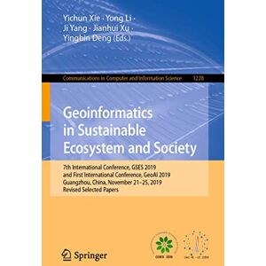 Geoinformatics in Sustainable Ecosystem and Society: 7th International Conference, GSES 2019, and First International Conference, GeoAI 2019, ... in ... in Computer and Information Science, 1228) Geoinformatics in Sustainable Ecosystem and Society: 7th International Conference, GSES 2019, and First International Conference, GeoAI 2019, ... in ... in Computer and Information Science, 1228)