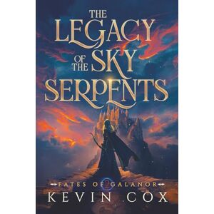 Cox, Kevin The Legacy of the Sky Serpents: Fates of Galanor #2 Cox, Kevin The Legacy of the Sky Serpents: Fates of Galanor #2