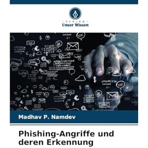 Namdev, Madhav P Phishing-Angriffe und deren Erkennung Namdev, Madhav P Phishing-Angriffe und deren Erkennung