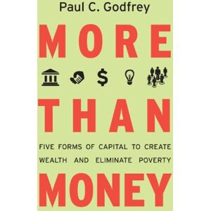 Stanford Business Books More than Money: Five Forms of Capital to Create Wealth and Eliminate Poverty Stanford Business Books More than Money: Five Forms of Capital to Create Wealth and Eliminate Poverty