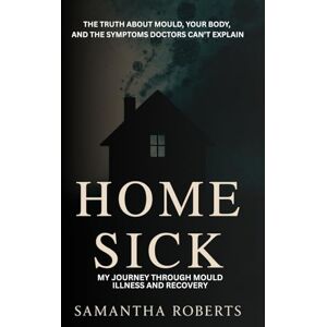 Roberts Home Sick: My Journey Through Mould Illness and Recovery (The Wellbeing Series) Roberts Home Sick: My Journey Through Mould Illness and Recovery (The Wellbeing Series)