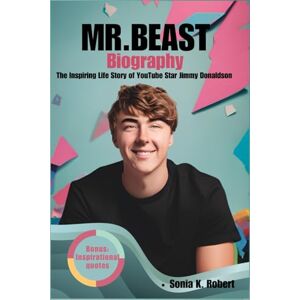 Robert, Sonia K. Mr. Beast biography: The Inspiring Life Story of YouTube Star Jimmy Donaldson Robert, Sonia K. Mr. Beast biography: The Inspiring Life Story of YouTube Star Jimmy Donaldson