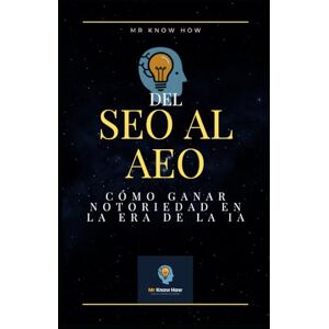 How, Mr. Know Del SEO al AEO: Cómo ganar notoriedad en la era de la IA How, Mr. Know Del SEO al AEO: Cómo ganar notoriedad en la era de la IA