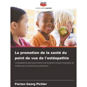 Pichler, Florian Georg La promotion de la santé du point de vue de l'ostéopathie: L'ostéopathie dans la promotion de la santé à travers l'exemple de l'influence sur la fonction pulmonaire Pichler, Florian Georg La promotion de la santé du point de vue de l'ostéopathie: L'ostéopathie dans la promotion de la santé à travers l'exemple de l'influence sur la fonction pulmonaire