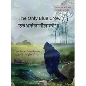 Pere, Tuula The Only Blue Crow / एक अकेला नीला कौआ: Bilingual English-Hindi Edition of The Only Blue Crow Pere, Tuula The Only Blue Crow / एक अकेला नीला कौआ: Bilingual English-Hindi Edition of The Only Blue Crow