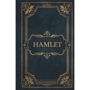 Shakespeare, William Hamlet: Prince of Denmark Shakespeare, William Hamlet: Prince of Denmark