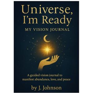 Johnson, J Universe, I’m Ready My Vision Journal Johnson, J Universe, I’m Ready My Vision Journal