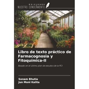 Bhutia, Sonam Libro de texto práctico de Farmacognosia y Fitoquímica-II: Basado en el último plan de estudios de la PCI Bhutia, Sonam Libro de texto práctico de Farmacognosia y Fitoquímica-II: Basado en el último plan de estudios de la PCI