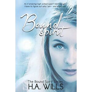 Wills, H.A. Bound Spirit: Book One of The Bound Spirit Series: 1 Wills, H.A. Bound Spirit: Book One of The Bound Spirit Series: 1