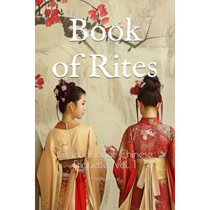 Anonymous Book of Rites: Liji, Traditional Chinese Etiquette, Vol. 1 Anonymous Book of Rites: Liji, Traditional Chinese Etiquette, Vol. 1