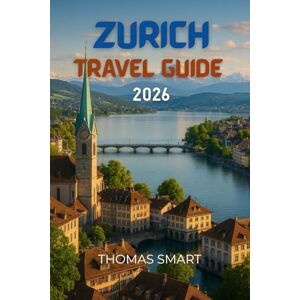 SMART, THOMAS Zurich Travel Guide 2026: Old Town winds softly, each corner quietly familiar. SMART, THOMAS Zurich Travel Guide 2026: Old Town winds softly, each corner quietly familiar.