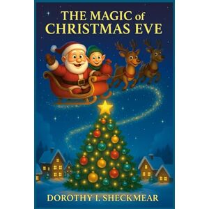 Sheckmear, Dorothy I. The Magic of Christmas Eve: A Cozy Christmas Story with Magic, Friendship, and Wonder (The American Holiday Adventures for Kid) Sheckmear, Dorothy I. The Magic of Christmas Eve: A Cozy Christmas Story with Magic, Friendship, and Wonder (The American Holiday Adventures for Kid)