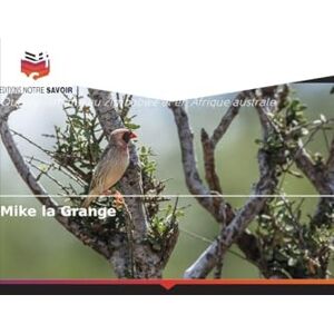 La Grange, Mike La lutte contre le quéléa à bec rouge: Quelea lathimii au Zimbabwe et en Afrique australe La Grange, Mike La lutte contre le quéléa à bec rouge: Quelea lathimii au Zimbabwe et en Afrique australe