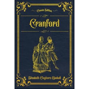 Gaskell, Elizabeth Cleghorn Cranford: With original illustrations annotated Gaskell, Elizabeth Cleghorn Cranford: With original illustrations annotated