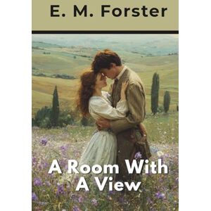 Forster, E. M. A Room With A View (Annotated) Forster, E. M. A Room With A View (Annotated)