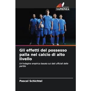 Schichtel, Pascal Gli effetti del possesso palla nel calcio di alto livello: Un'indagine empirica basata sui dati ufficiali delle partite Schichtel, Pascal Gli effetti del possesso palla nel calcio di alto livello: Un'indagine empirica basata sui dati ufficiali delle partite