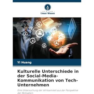 Huang, Yi Kulturelle Unterschiede in der Social-Media-Kommunikation von Tech-Unternehmen: Eine Untersuchung der Wirksamkeit aus der Perspektive der Motivation Huang, Yi Kulturelle Unterschiede in der Social-Media-Kommunikation von Tech-Unternehmen: Eine Untersuchung der Wirksamkeit aus der Perspektive der Motivation