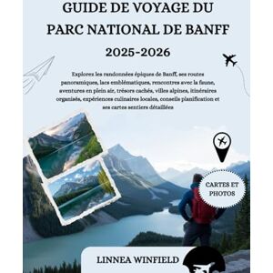 Winfield, Linnea GUIDE DE VOYAGE DU PARC NATIONAL DE BANFF 2025-2026: Explorez les randonnées épiques de Banff, ses routes panoramiques, lacs emblématiques, rencontres ... alpines, itinéraires organisés, expérie... Winfield, Linnea GUIDE DE VOYAGE DU PARC NATIONAL DE BANFF 2025-2026: Explorez les randonnées épiques de Banff, ses routes panoramiques, lacs emblématiques, rencontres ... alpines, itinéraires organisés, expérie...