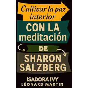ivy, isadora Cultivar la paz interior con la meditación de Sharon Salzberg ivy, isadora Cultivar la paz interior con la meditación de Sharon Salzberg