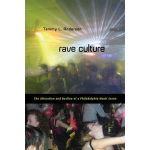 Temple University Press Rave Culture: The Alteration and Decline of a Philadelphia Music Scene Temple University Press Rave Culture: The Alteration and Decline of a Philadelphia Music Scene