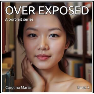 Maria, Carolina OVER EXPOSED: BOOK 3 Studio Art Nudes Maria, Carolina OVER EXPOSED: BOOK 3 Studio Art Nudes