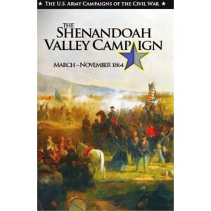 Bluhm Jr., Raymond K. The Shenandoah Valley Campaign March-November 1864 (The U.S. Army Campaigns of the Civil War) Bluhm Jr., Raymond K. The Shenandoah Valley Campaign March-November 1864 (The U.S. Army Campaigns of the Civil War)