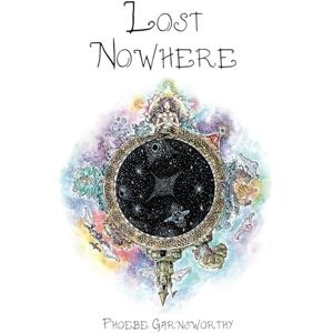 Garnsworthy, Phoebe Lost Nowhere: A Journey of Self-Discovery in a Magical World: A journey of self-discovery in a fantasy world (Magical Realism Witchcraft Novels) Garnsworthy, Phoebe Lost Nowhere: A Journey of Self-Discovery in a Magical World: A journey of self-discovery in a fantasy world (Magical Realism Witchcraft Novels)