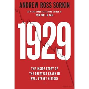 Sorkin, Andrew Ross 1929: The Inside Story of The Greatest Crash in Wall Street History Sorkin, Andrew Ross 1929: The Inside Story of The Greatest Crash in Wall Street History