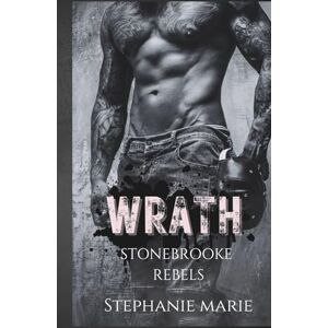Marie, Stephanie WRATH (STONEBROOKE REBELS #2): A Dark, Enemies to Lovers, Why Choose, College Romance Marie, Stephanie WRATH (STONEBROOKE REBELS #2): A Dark, Enemies to Lovers, Why Choose, College Romance