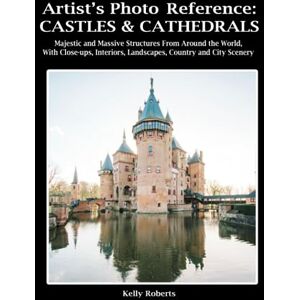 Roberts Artist's Photo Reference: Castles & Cathedrals: Majestic and Massive Structures From Around the World, With Close-ups, Interiors, Landscapes, Country and City Scenery (Paint & Draw Reference Photos) Roberts Artist's Photo Reference: Castles & Cathedrals: Majestic and Massive Structures From Around the World, With Close-ups, Interiors, Landscapes, Country and City Scenery (Paint & Draw Reference Photos)