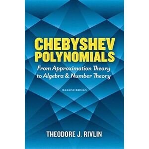 Rivlin, Theodore J. Chebyshev Polynomials: From Approximation Theory to Algebra and Number Theory: Second Edition (Dover Books on Mathematics) Rivlin, Theodore J. Chebyshev Polynomials: From Approximation Theory to Algebra and Number Theory: Second Edition (Dover Books on Mathematics)