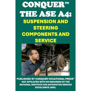 McCaulay, Philip Martin Conquer the ASE A4: Suspension and Steering Components and Service (Automotive Exams) McCaulay, Philip Martin Conquer the ASE A4: Suspension and Steering Components and Service (Automotive Exams)