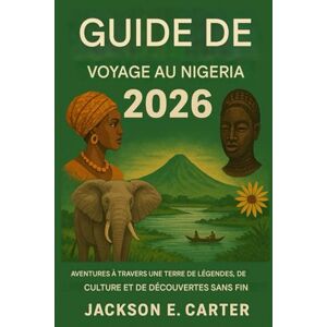 Jackson Guide de voyage au Nigéria 2026: Aventures à travers un pays de légendes, de culture et de découvertes infinies Jackson Guide de voyage au Nigéria 2026: Aventures à travers un pays de légendes, de culture et de découvertes infinies