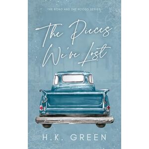 Green, H.K. The Pieces We've Lost: 1 (The Road and The Rodeo) Green, H.K. The Pieces We've Lost: 1 (The Road and The Rodeo)